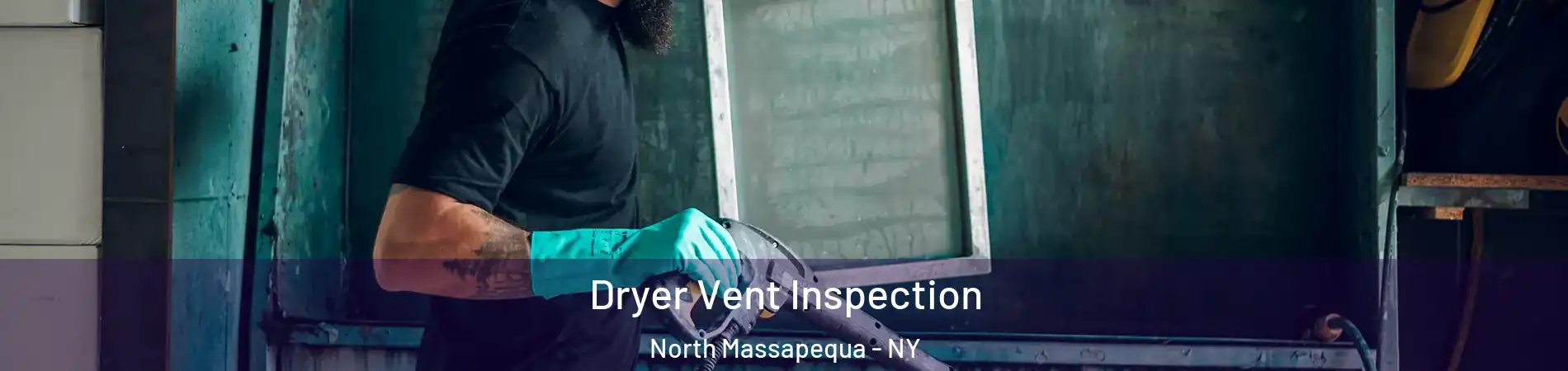  Dryer Vent Inspection North Massapequa - NY
