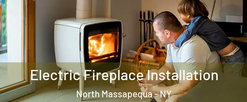  Electric Fireplace Installation North Massapequa - NY
