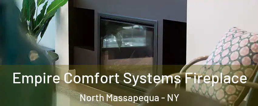  Empire Comfort Systems Fireplace North Massapequa - NY