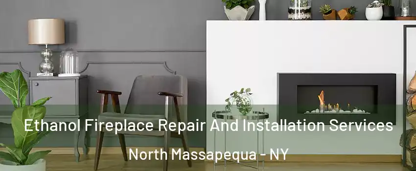  Ethanol Fireplace Repair And Installation Services North Massapequa - NY