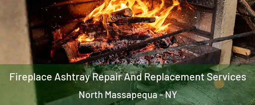  Fireplace Ashtray Repair And Replacement Services North Massapequa - NY