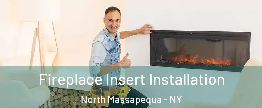  Fireplace Insert Installation North Massapequa - NY