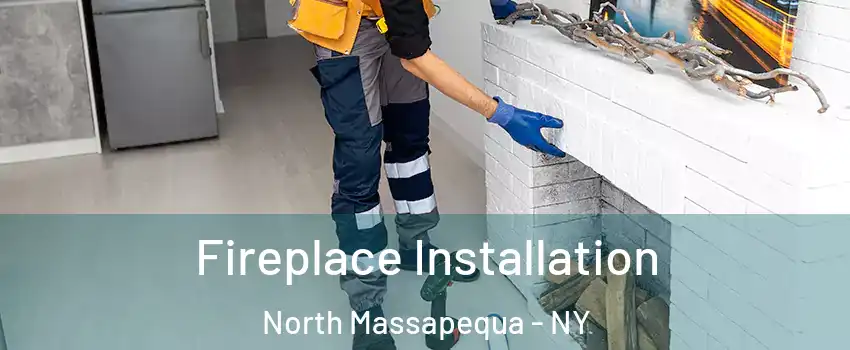  Fireplace Installation North Massapequa - NY