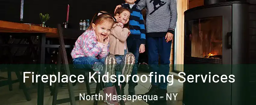  Fireplace Kidsproofing Services North Massapequa - NY