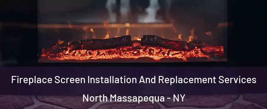  Fireplace Screen Installation And Replacement Services North Massapequa - NY