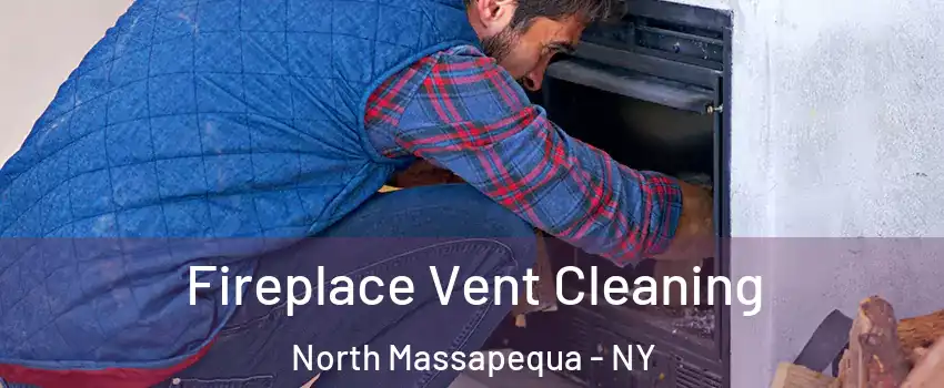  Fireplace Vent Cleaning North Massapequa - NY