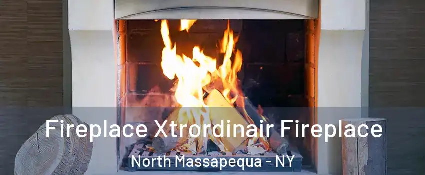  Fireplace Xtrordinair Fireplace North Massapequa - NY