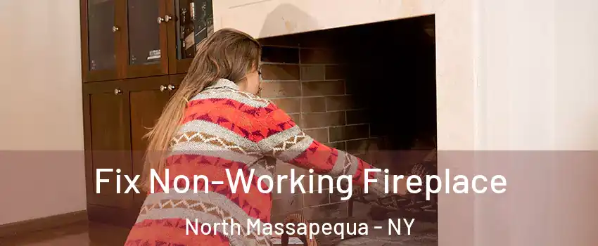  Fix Non-Working Fireplace North Massapequa - NY