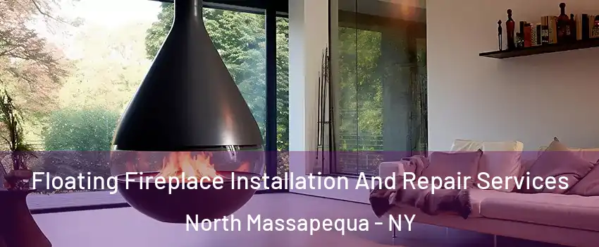  Floating Fireplace Installation And Repair Services North Massapequa - NY