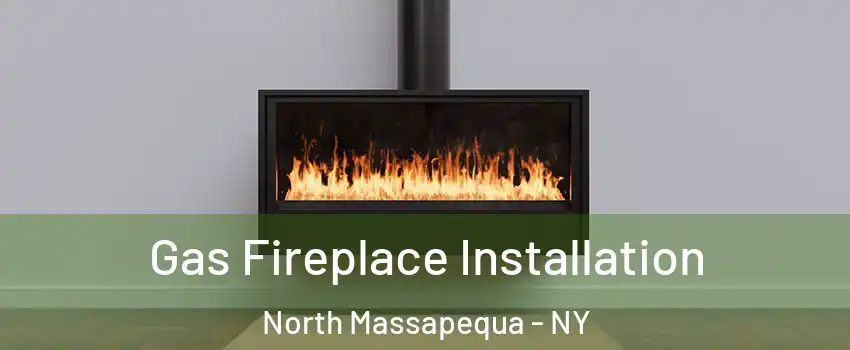  Gas Fireplace Installation North Massapequa - NY