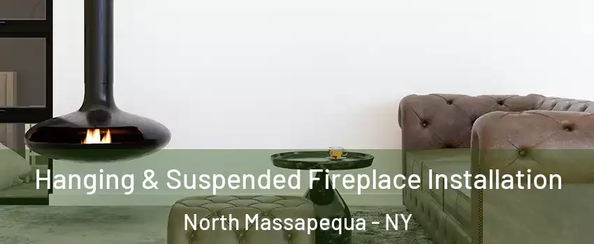  Hanging & Suspended Fireplace Installation North Massapequa - NY