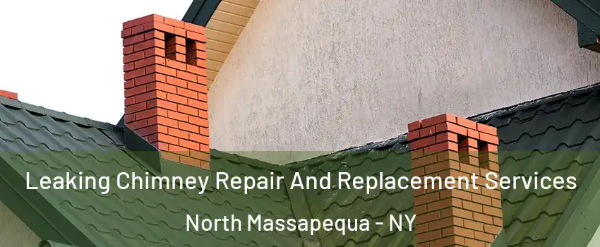  Leaking Chimney Repair And Replacement Services North Massapequa - NY
