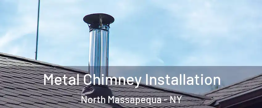  Metal Chimney Installation North Massapequa - NY