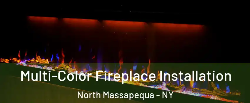  Multi-Color Fireplace Installation North Massapequa - NY