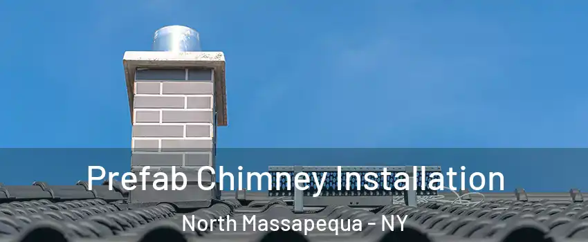  Prefab Chimney Installation North Massapequa - NY