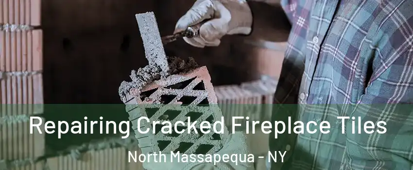  Repairing Cracked Fireplace Tiles North Massapequa - NY