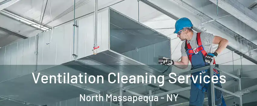  Ventilation Cleaning Services North Massapequa - NY